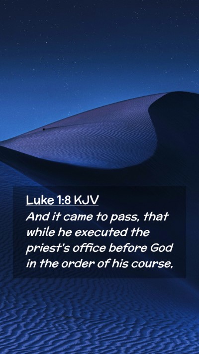 Picture 02 - Luke 1:8 KJV Mobile Phone Wallpaper - And it came to pass, that while he executed the - Mobile Bible Verse Wallpaper