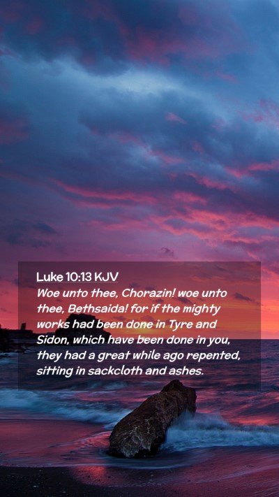 Picture 02 - Luke 10:13 KJV Mobile Phone Wallpaper - Woe unto thee, Chorazin! woe unto thee, - Mobile Bible Verse Wallpaper