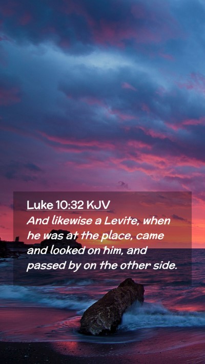Picture 02 - Luke 10:32 KJV Mobile Phone Wallpaper - And likewise a Levite, when he was at the place, - Mobile Bible Verse Wallpaper