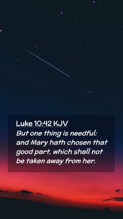 Picture 02 - Luke 10:42 KJV Mobile Phone Wallpaper - But one thing is needful: and Mary hath chosen - Mobile Bible Verse Wallpaper