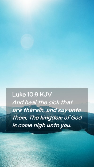 Picture 02 - Luke 10:9 KJV Mobile Phone Wallpaper - And heal the sick that are therein, and say unto - Mobile Bible Verse Wallpaper