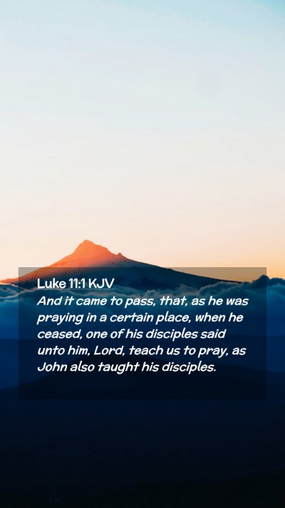Picture 02 - Luke 11:1 KJV Mobile Phone Wallpaper - And it came to pass, that, as he was praying in a - Mobile Bible Verse Wallpaper