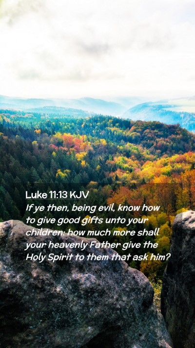 Picture 02 - Luke 11:13 KJV Mobile Phone Wallpaper - If ye then, being evil, know how to give good - Mobile Bible Verse Wallpaper