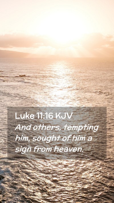 Picture 02 - Luke 11:16 KJV Mobile Phone Wallpaper - And others, tempting him, sought of him a sign - Mobile Bible Verse Wallpaper