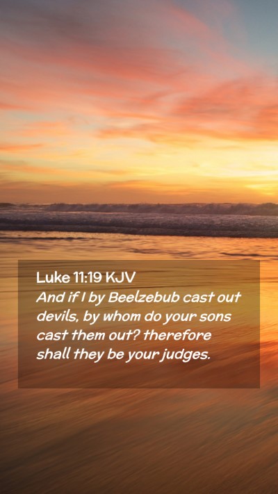 Picture 02 - Luke 11:19 KJV Mobile Phone Wallpaper - And if I by Beelzebub cast out devils, by whom do - Mobile Bible Verse Wallpaper