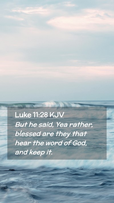Picture 02 - Luke 11:28 KJV Mobile Phone Wallpaper - But he said, Yea rather, blessed are they that - Mobile Bible Verse Wallpaper