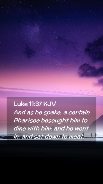 Picture 02 - Luke 11:37 KJV Mobile Phone Wallpaper - And as he spake, a certain Pharisee besought him - Mobile Bible Verse Wallpaper