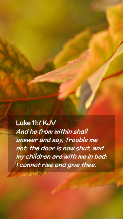 Picture 02 - Luke 11:7 KJV Mobile Phone Wallpaper - And he from within shall answer and say, Trouble - Mobile Bible Verse Wallpaper