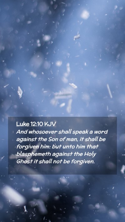 Picture 02 - Luke 12:10 KJV Mobile Phone Wallpaper - And whosoever shall speak a word against the Son - Mobile Bible Verse Wallpaper