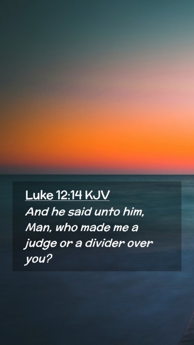 Picture 02 - Luke 12:14 KJV Mobile Phone Wallpaper - And he said unto him, Man, who made me a judge or - Mobile Bible Verse Wallpaper