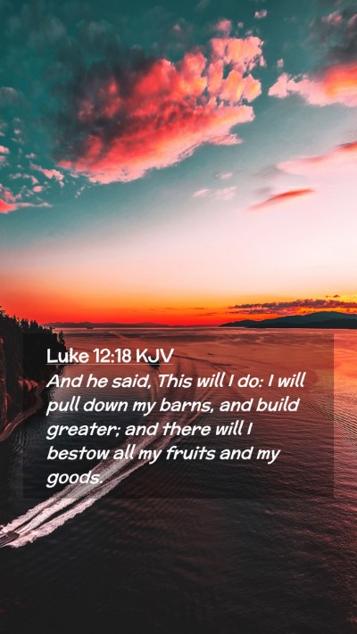 Picture 02 - Luke 12:18 KJV Mobile Phone Wallpaper - And he said, This will I do: I will pull down my - Mobile Bible Verse Wallpaper