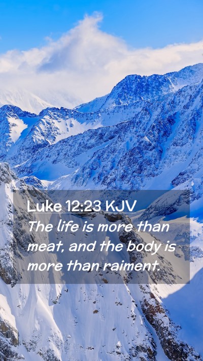 Picture 02 - Luke 12:23 KJV Mobile Phone Wallpaper - The life is more than meat, and the body is more - Mobile Bible Verse Wallpaper
