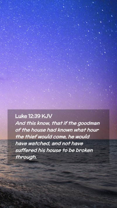 Picture 02 - Luke 12:39 KJV Mobile Phone Wallpaper - And this know, that if the goodman of the house - Mobile Bible Verse Wallpaper