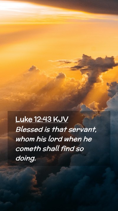 Picture 02 - Luke 12:43 KJV Mobile Phone Wallpaper - Blessed is that servant, whom his lord when he - Mobile Bible Verse Wallpaper