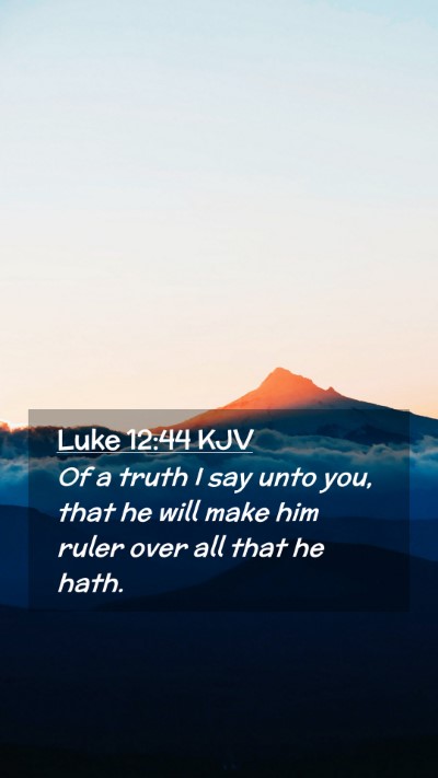 Picture 02 - Luke 12:44 KJV Mobile Phone Wallpaper - Of a truth I say unto you, that he will make him - Mobile Bible Verse Wallpaper