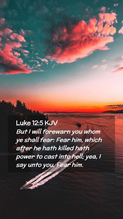 Picture 02 - Luke 12:5 KJV Mobile Phone Wallpaper - But I will forewarn you whom ye shall fear: Fear - Mobile Bible Verse Wallpaper