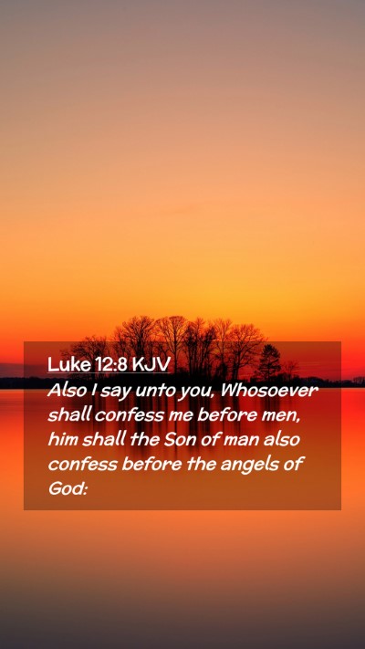 Picture 02 - Luke 12:8 KJV Mobile Phone Wallpaper - Also I say unto you, Whosoever shall confess me - Mobile Bible Verse Wallpaper