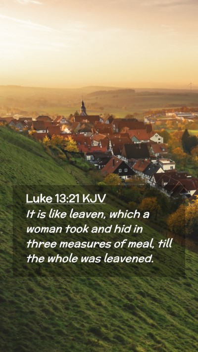 Picture 02 - Luke 13:21 KJV Mobile Phone Wallpaper - It is like leaven, which a woman took and hid in - Mobile Bible Verse Wallpaper