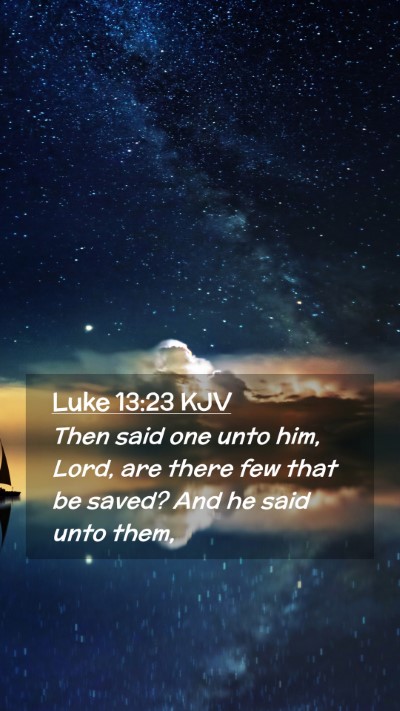 Picture 02 - Luke 13:23 KJV Mobile Phone Wallpaper - Then said one unto him, Lord, are there few that - Mobile Bible Verse Wallpaper