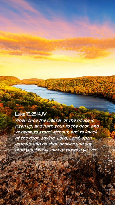 Picture 02 - Luke 13:25 KJV Mobile Phone Wallpaper - When once the master of the house is risen up, - Mobile Bible Verse Wallpaper