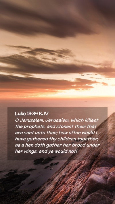Picture 02 - Luke 13:34 KJV Mobile Phone Wallpaper - O Jerusalem, Jerusalem, which killest the - Mobile Bible Verse Wallpaper