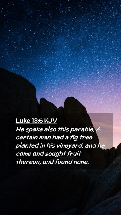 Picture 02 - Luke 13:6 KJV Mobile Phone Wallpaper - He spake also this parable; A certain man had a - Mobile Bible Verse Wallpaper