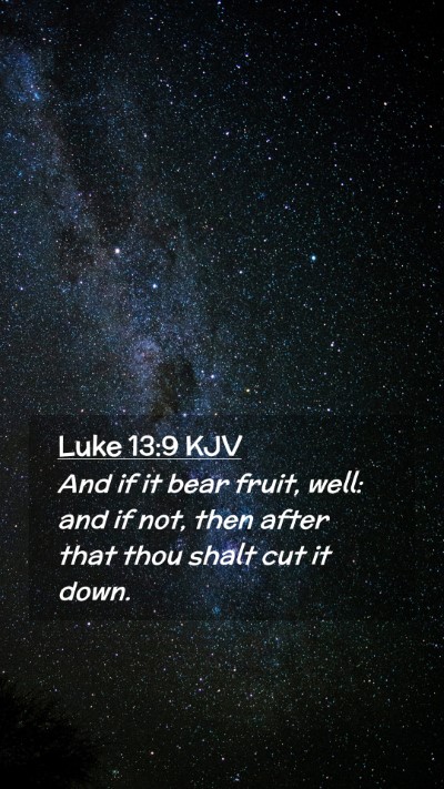Picture 02 - Luke 13:9 KJV Mobile Phone Wallpaper - And if it bear fruit, well: and if not, then - Mobile Bible Verse Wallpaper