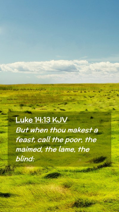 Picture 02 - Luke 14:13 KJV Mobile Phone Wallpaper - But when thou makest a feast, call the poor, the - Mobile Bible Verse Wallpaper