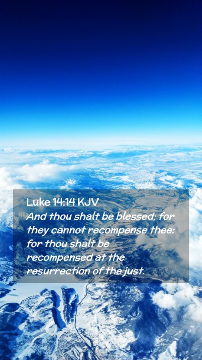 Picture 02 - Luke 14:14 KJV Mobile Phone Wallpaper - And thou shalt be blessed; for they cannot - Mobile Bible Verse Wallpaper