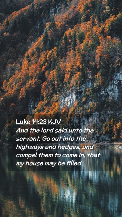 Picture 02 - Luke 14:23 KJV Mobile Phone Wallpaper - And the lord said unto the servant, Go out into - Mobile Bible Verse Wallpaper