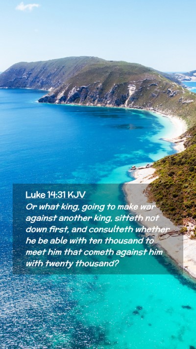 Picture 02 - Luke 14:31 KJV Mobile Phone Wallpaper - Or what king, going to make war against another - Mobile Bible Verse Wallpaper