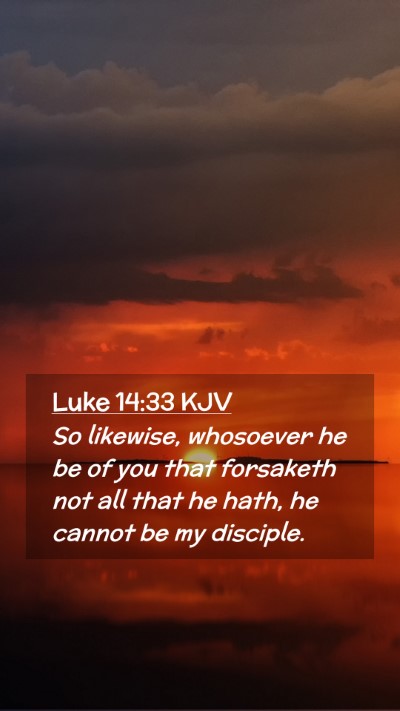 Picture 02 - Luke 14:33 KJV Mobile Phone Wallpaper - So likewise, whosoever he be of you that - Mobile Bible Verse Wallpaper