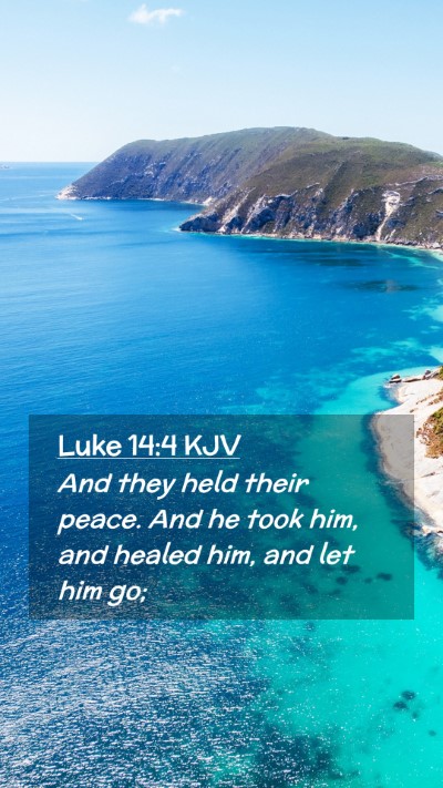 Picture 02 - Luke 14:4 KJV Mobile Phone Wallpaper - And they held their peace. And he took him, and - Mobile Bible Verse Wallpaper