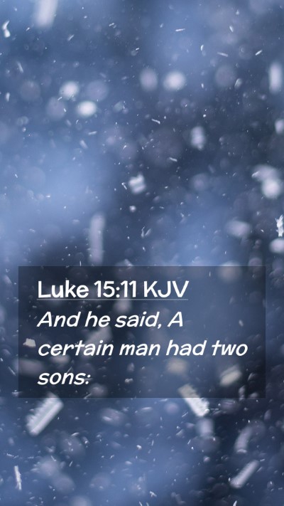 Picture 02 - Luke 15:11 KJV Mobile Phone Wallpaper - And he said, A certain man had two - Mobile Bible Verse Wallpaper