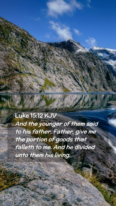 Picture 02 - Luke 15:12 KJV Mobile Phone Wallpaper - And the younger of them said to his father, - Mobile Bible Verse Wallpaper