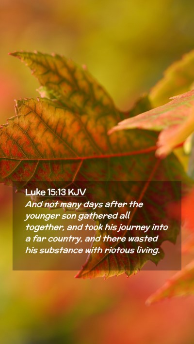 Picture 02 - Luke 15:13 KJV Mobile Phone Wallpaper - And not many days after the younger son gathered - Mobile Bible Verse Wallpaper