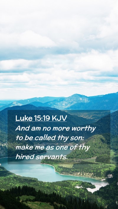 Picture 02 - Luke 15:19 KJV Mobile Phone Wallpaper - And am no more worthy to be called thy son: make - Mobile Bible Verse Wallpaper