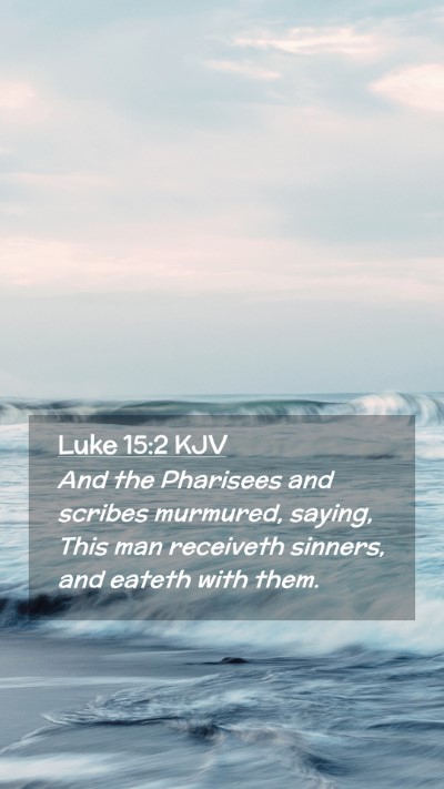 Picture 02 - Luke 15:2 KJV Mobile Phone Wallpaper - And the Pharisees and scribes murmured, saying, - Mobile Bible Verse Wallpaper