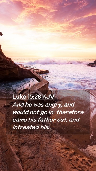 Picture 02 - Luke 15:28 KJV Mobile Phone Wallpaper - And he was angry, and would not go in: therefore - Mobile Bible Verse Wallpaper