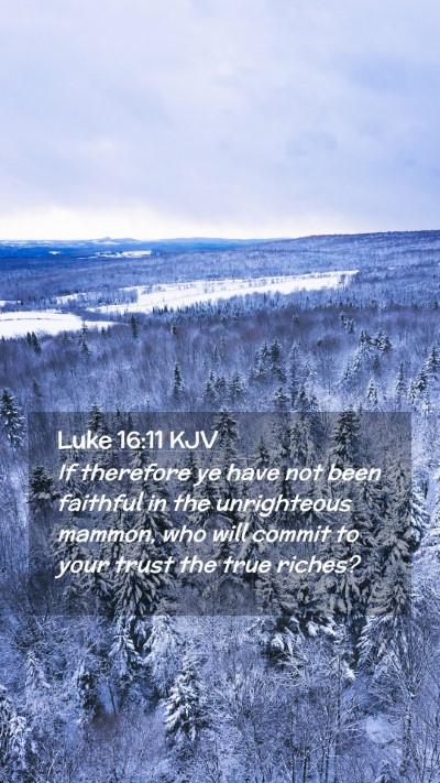 Picture 02 - Luke 16:11 KJV Mobile Phone Wallpaper - If therefore ye have not been faithful in the - Mobile Bible Verse Wallpaper
