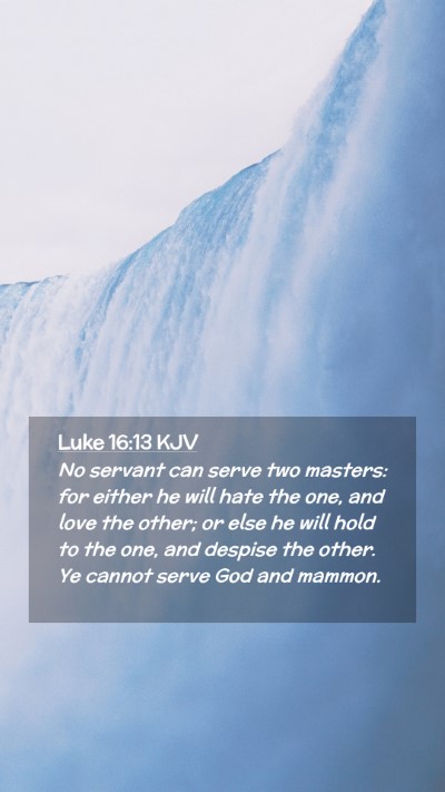 Picture 02 - Luke 16:13 KJV Mobile Phone Wallpaper - No servant can serve two masters: for either he - Mobile Bible Verse Wallpaper
