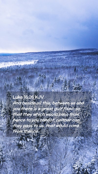 Picture 02 - Luke 16:26 KJV Mobile Phone Wallpaper - And beside all this, between us and you there is - Mobile Bible Verse Wallpaper