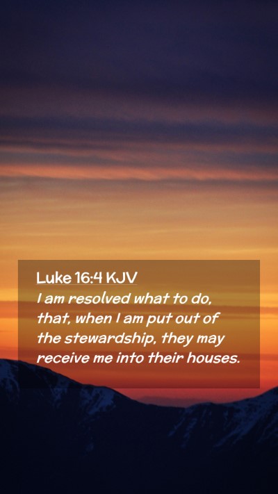 Picture 02 - Luke 16:4 KJV Mobile Phone Wallpaper - I am resolved what to do, that, when I am put out - Mobile Bible Verse Wallpaper