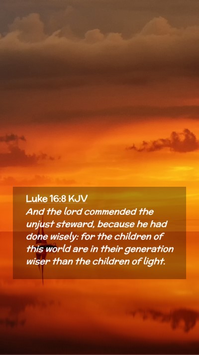 Picture 02 - Luke 16:8 KJV Mobile Phone Wallpaper - And the lord commended the unjust steward, - Mobile Bible Verse Wallpaper