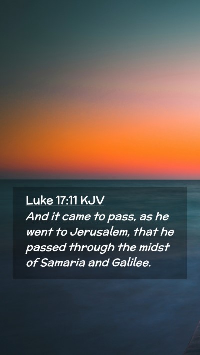 Picture 02 - Luke 17:11 KJV Mobile Phone Wallpaper - And it came to pass, as he went to Jerusalem, - Mobile Bible Verse Wallpaper