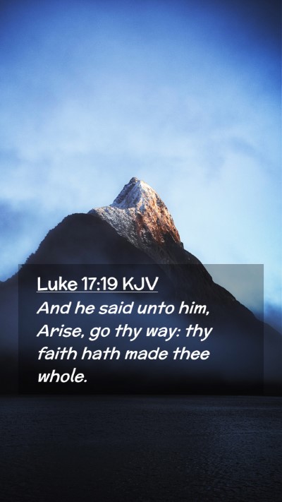 Picture 02 - Luke 17:19 KJV Mobile Phone Wallpaper - And he said unto him, Arise, go thy way: thy - Mobile Bible Verse Wallpaper