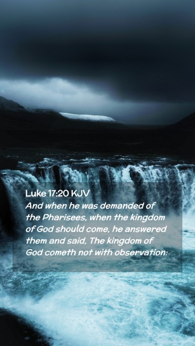 Picture 02 - Luke 17:20 KJV Mobile Phone Wallpaper - And when he was demanded of the Pharisees, when - Mobile Bible Verse Wallpaper