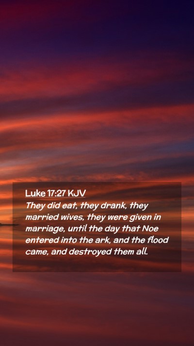 Picture 02 - Luke 17:27 KJV Mobile Phone Wallpaper - They did eat, they drank, they married wives, - Mobile Bible Verse Wallpaper