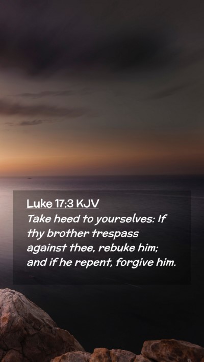 Picture 02 - Luke 17:3 KJV Mobile Phone Wallpaper - Take heed to yourselves: If thy brother trespass - Mobile Bible Verse Wallpaper