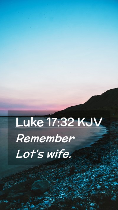 Picture 02 - Luke 17:32 KJV Mobile Phone Wallpaper - Remember Lot's - Mobile Bible Verse Wallpaper